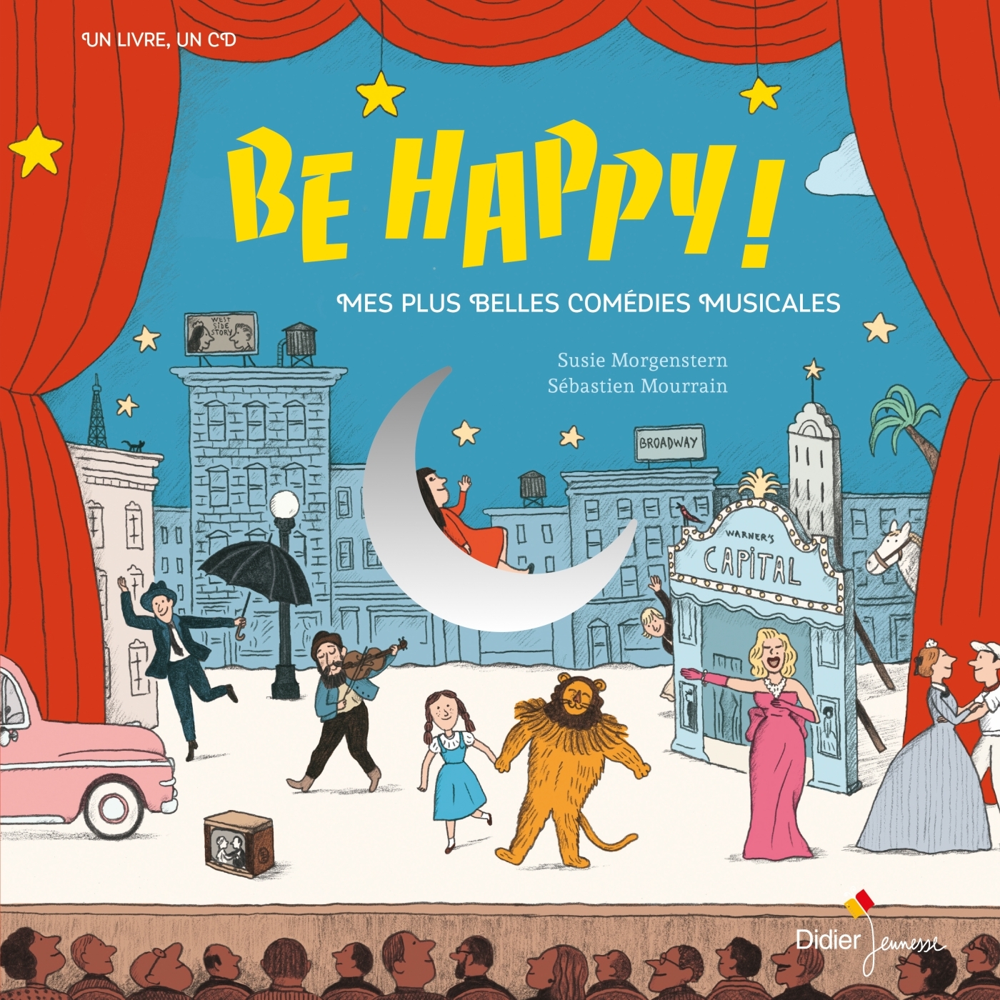 Be Happy! Mes plus belles comédies musicales - Susie Morgenstern, Gilles Avisse, Sébastien Mourrain - DIDIER JEUNESSE