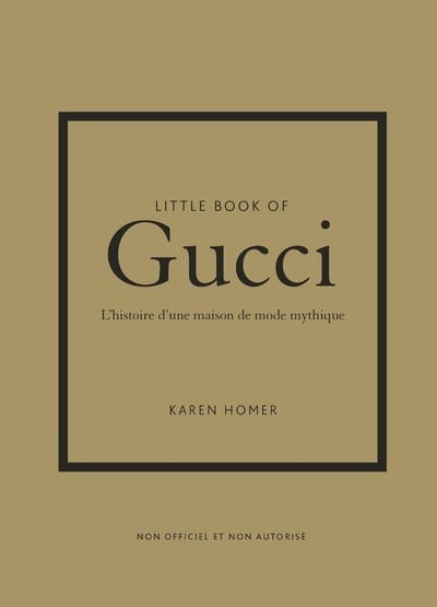 Little Book of Gucci - L'histoire d'une maison de mode mythique (version française) - Karen  Homer, Virginie de Bermond-Gettle - PLACE VICTOIRES