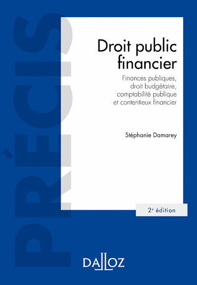 Droit public financier. 2e éd. - Finances publiques, droit budgétaire, comptabilité publique et contentieux financier - Stéphanie Damarey - DALLOZ