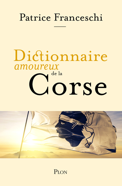 Dictionnaire Amoureux de la Corse - Patrice Franceschi, Alain Bouldouyre - PLON