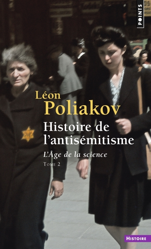 HISTOIRE DE L'ANTISEMITISME, TOME 2 - L'AGE DE LA SCIENCE, TOME 2 - POLIAKOV LEON - POINTS