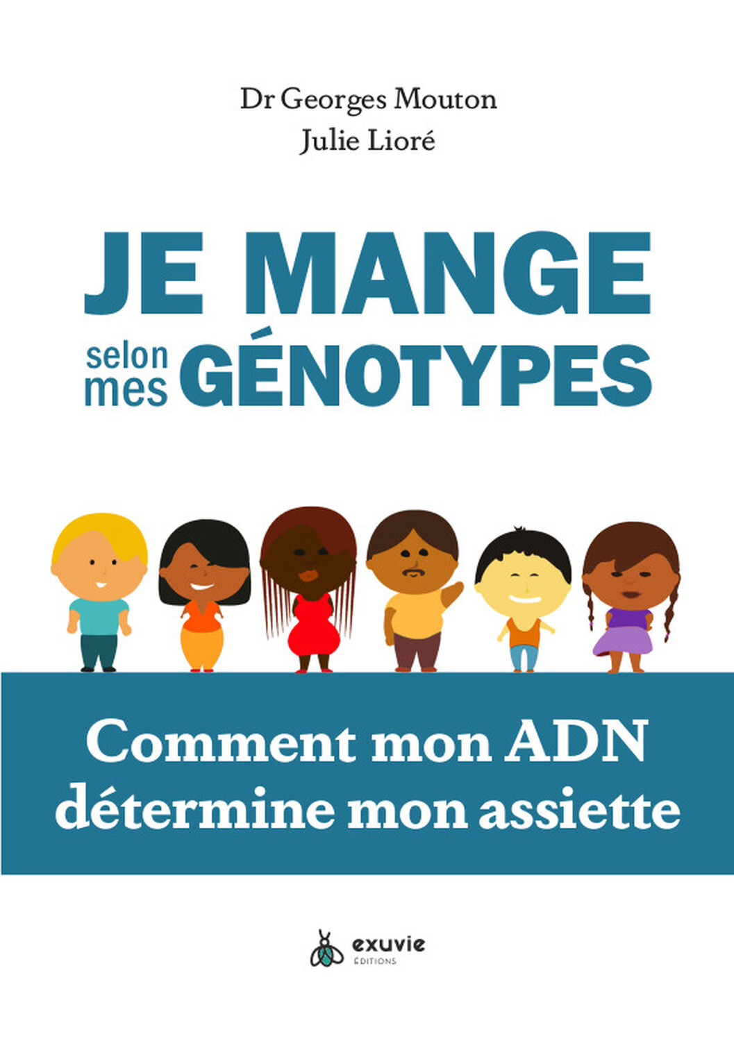 Je mange selon mes génotypes - Comment mon ADN détermine mon assiette - Georges Mouton, Julie Lioré - EXUVIE