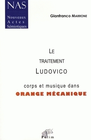 Le traitement Ludovico - corps et musique dans "Orange mécanique" - Gianfranco Marrone, Philippe Tisseyre - PU LIMOGES