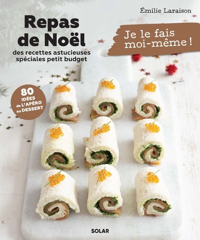 Repas de Noël - des recettes astucieuses spéciales petit budget - Émilie Laraison - SOLAR