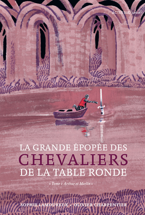 La Grande Epopée des chevaliers de la Table ronde T1 - Sophie Lamoureux, Olivier Charpentier - ACTES SUD