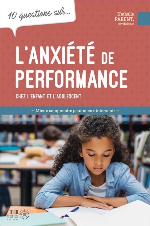 L'anxiété de performance chez l'enfant et l'adolescent - 10 questions sur... - Nathalie Parent - MIDI TRENTE