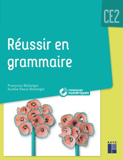 Réussir en grammaire CE2 mise à jour 2021 + Ressources numériques - Francoise Bellanger, Aurélie Raoul-Bellanger - RETZ