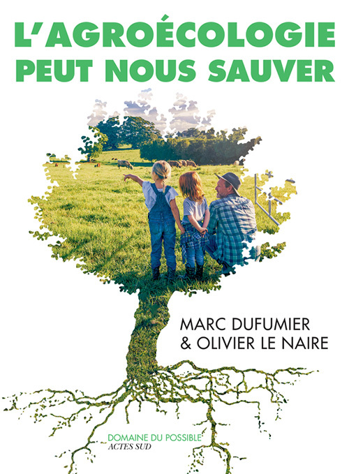 L'Agroécologie peut nous sauver - Marc Dufumier, Olivier Le Naire - ACTES SUD