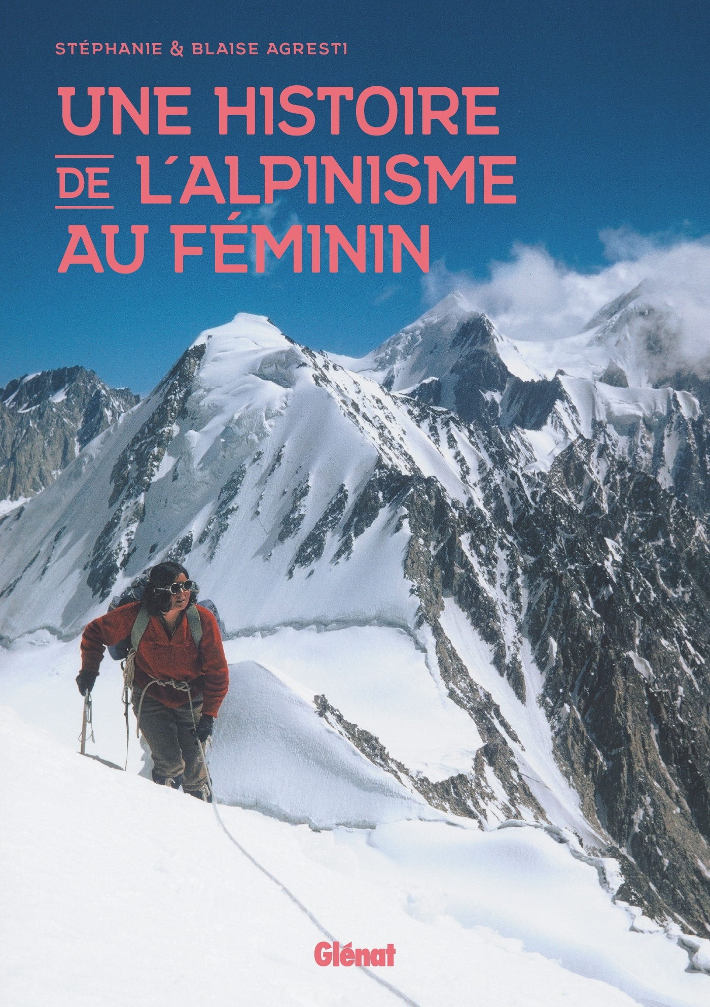 Une histoire de l'alpinisme au féminin - Blaise Agresti, Stéphanie Agresti - GLENAT