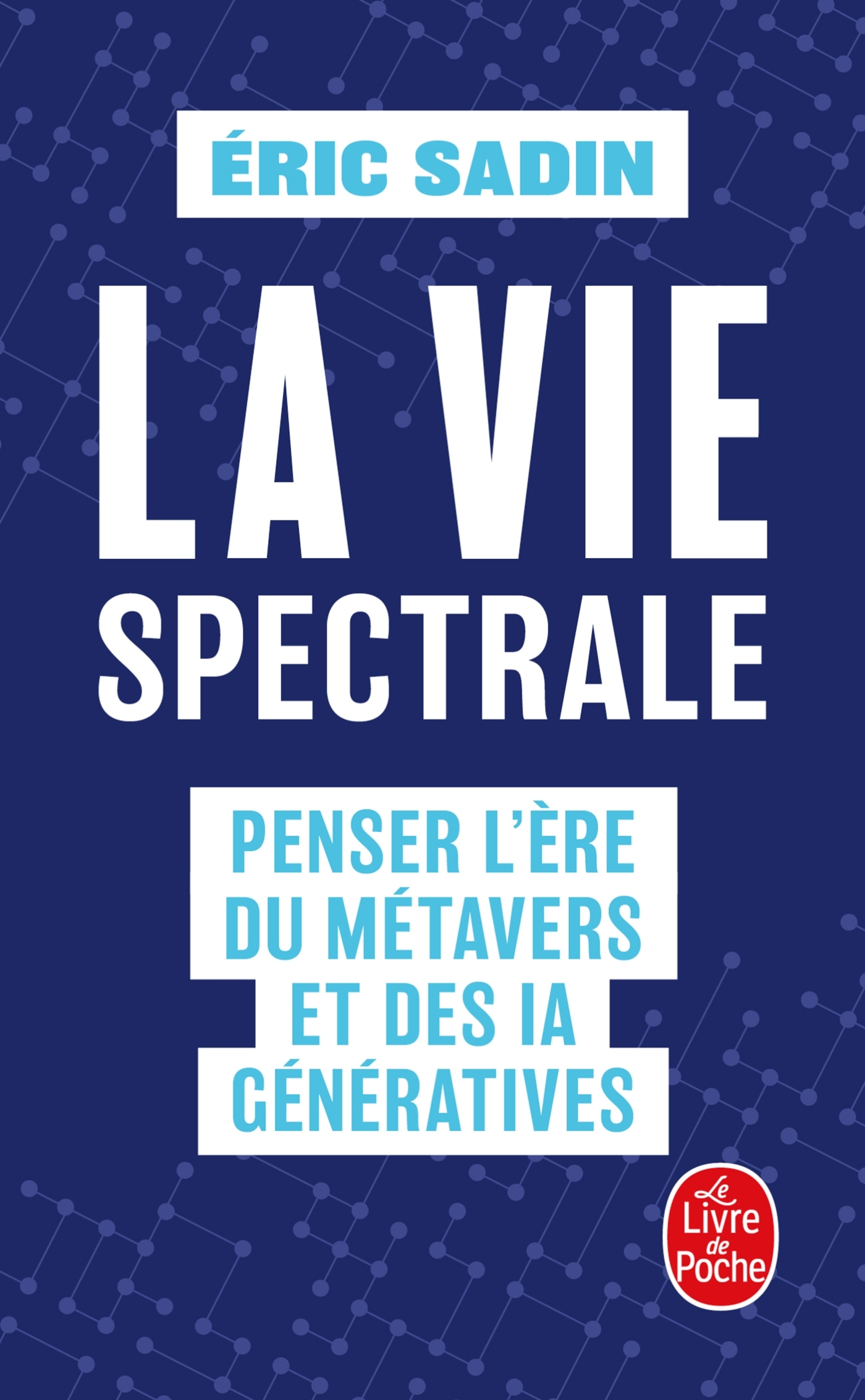 LA VIE SPECTRALE - SADIN ERIC - LGF