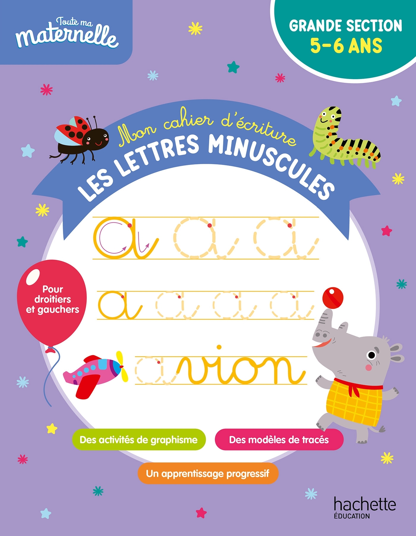 Toute ma maternelle - Mon cahier d'écriture : les lettres minuscules - Alain Boyer - HACHETTE EDUC