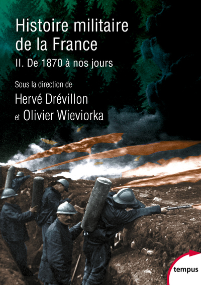 Histoire militaire de la France - Tome 2 De 1870 à nos jours - Olivier Schmitt , Pierre Journoud, Olivier Wieviorka, Xavier Boniface, Francois Cochet, Hervé Drévillon - TEMPUS PERRIN