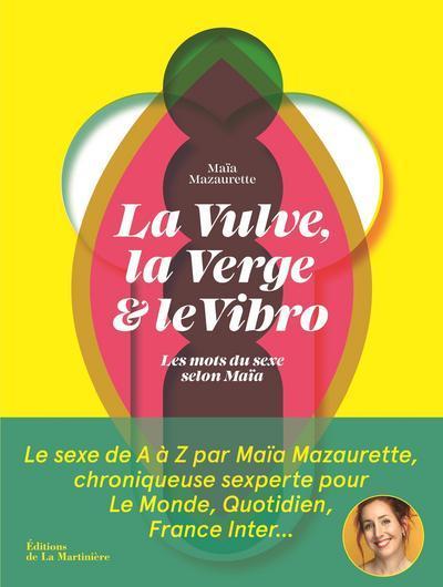 La vulve, la verge et le vibro - Maïa Mazaurette - MARTINIERE BL