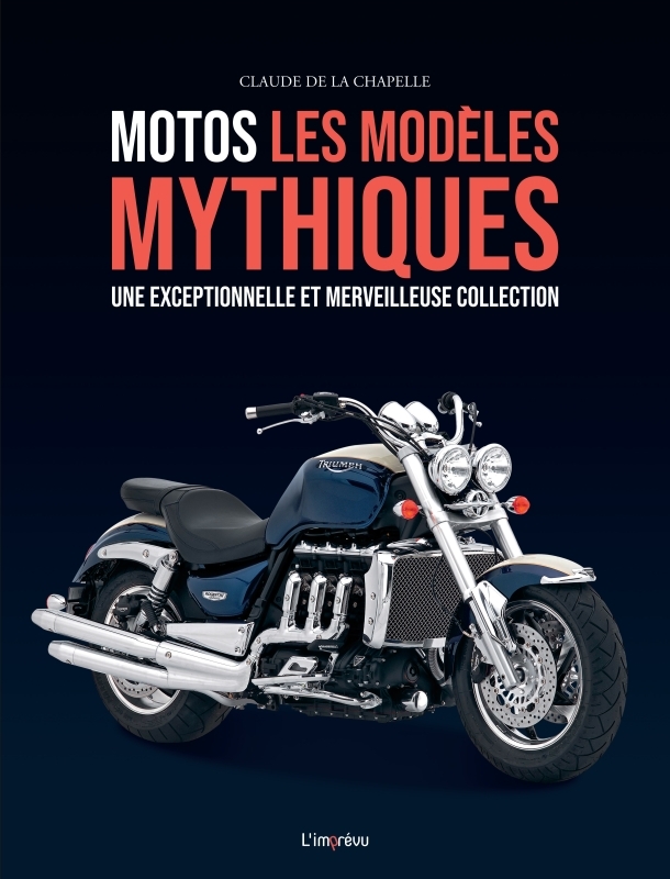 Motos, les modèles mythiques. Une exceptionnelle et merveilleuse collection - Claude De La Chapelle - L IMPREVU