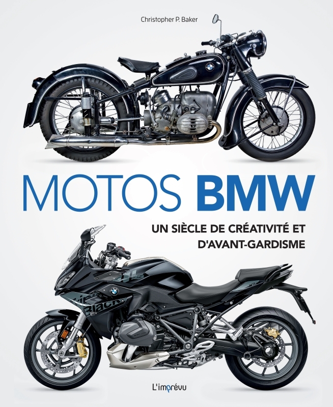 Motos BMW . Un siècle de créativité et d avant-gardisme - Christopher P. Baker - L IMPREVU