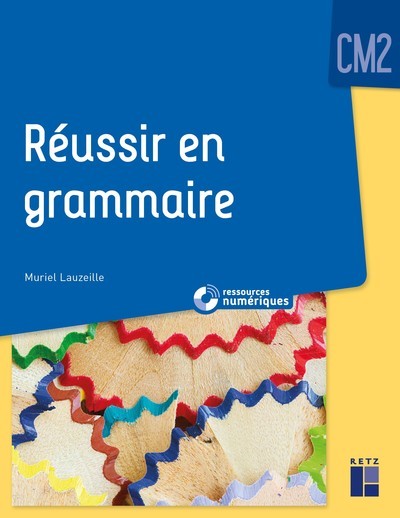 Réussir en grammaire CM2 + Ressources numériques - Muriel Lauzeille - RETZ