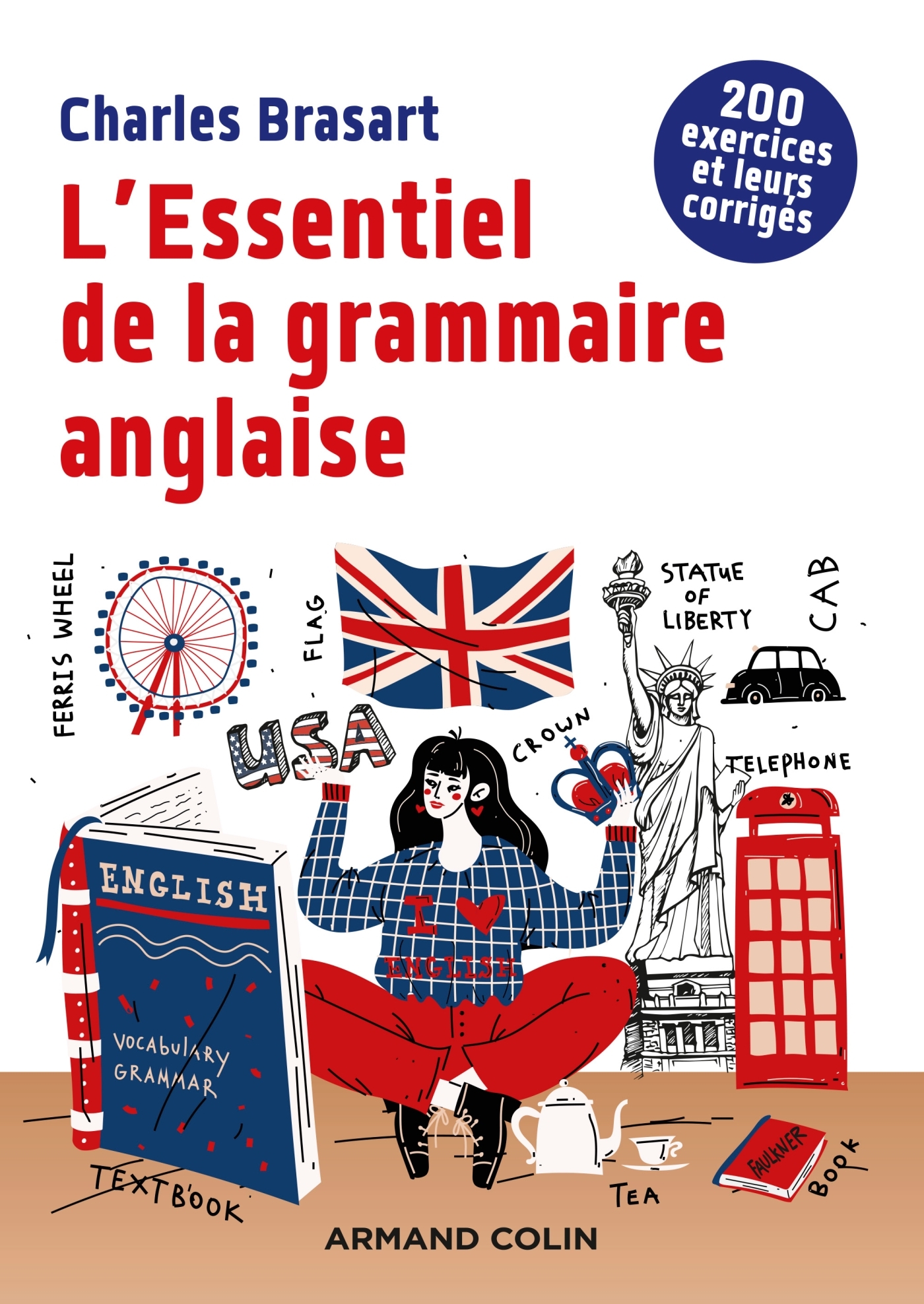 L'Essentiel de la grammaire anglaise - 2e éd. - 200 exercices et leurs corrigés - Charles Brasart - ARMAND COLIN