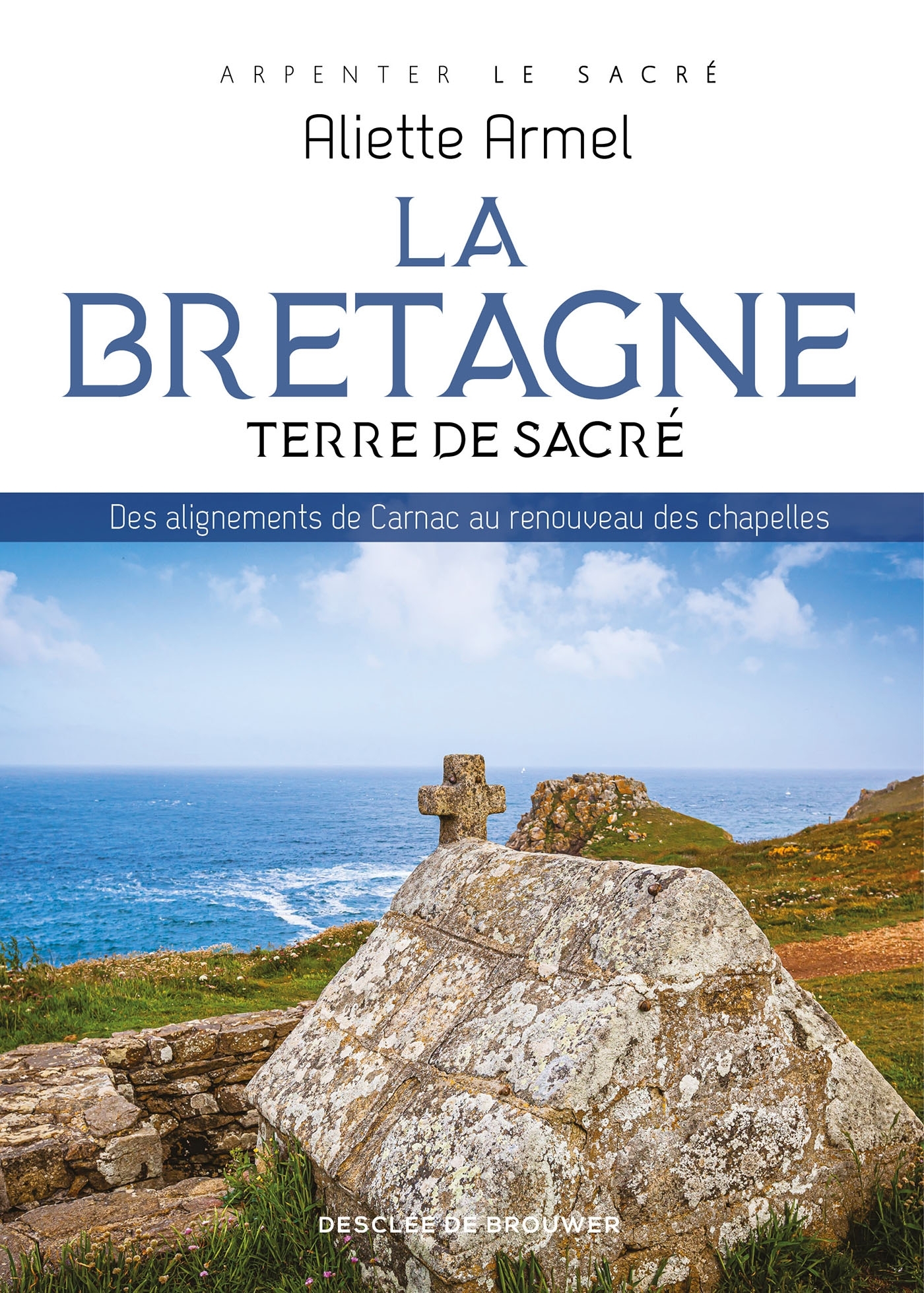 La Bretagne, terre de sacré - Aliette Armel - DDB