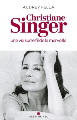 Christiane Singer, une vie sur le fil de la merveille - Audrey Fella - ALBIN MICHEL