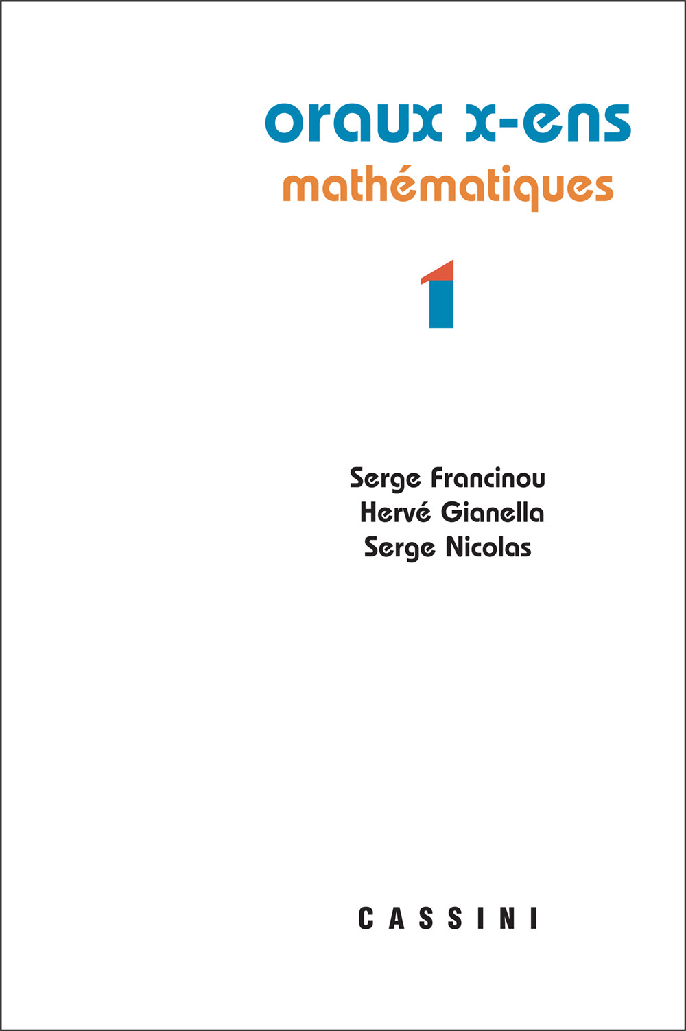 Oraux X-ENS mathématiques vol 1 - Serge  Francinou, Hervé GIANELLA, Serge Nicolas - CASSINI