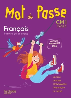 Mot de Passe Français CM1 - Livre élève - Ed. 2017 - Maryse Lemaire, Cécile Ram, Sylvie Paré, Xavier Knowles - HACHETTE EDUC