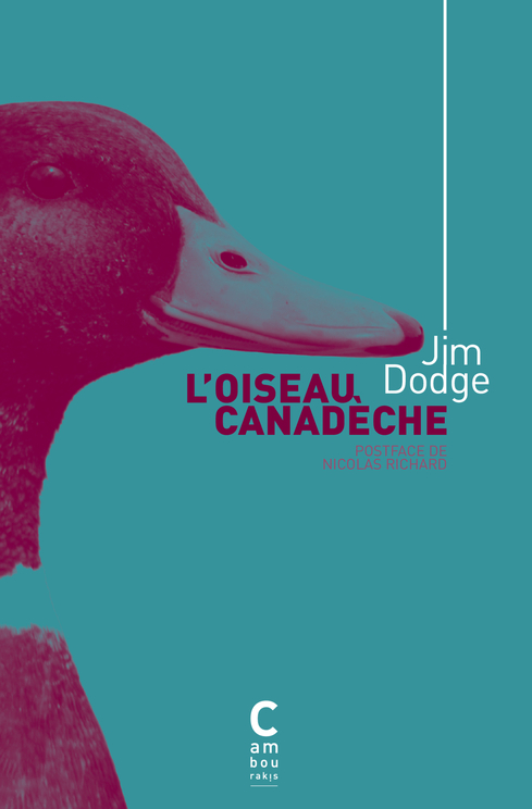 Oiseau canadèche (édition collector) - Jim Dodge, Jean-Pierre Carasso - CAMBOURAKIS