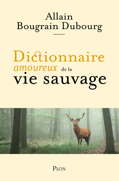 Dictionnaire amoureux de la vie sauvage - Allain Bougrain Dubourg, Alain Bouldouyre - PLON Dictionnaire amoureux de la vie sauvage - Allain Bougrain Dubourg, Alain Bouldouyre - PLON