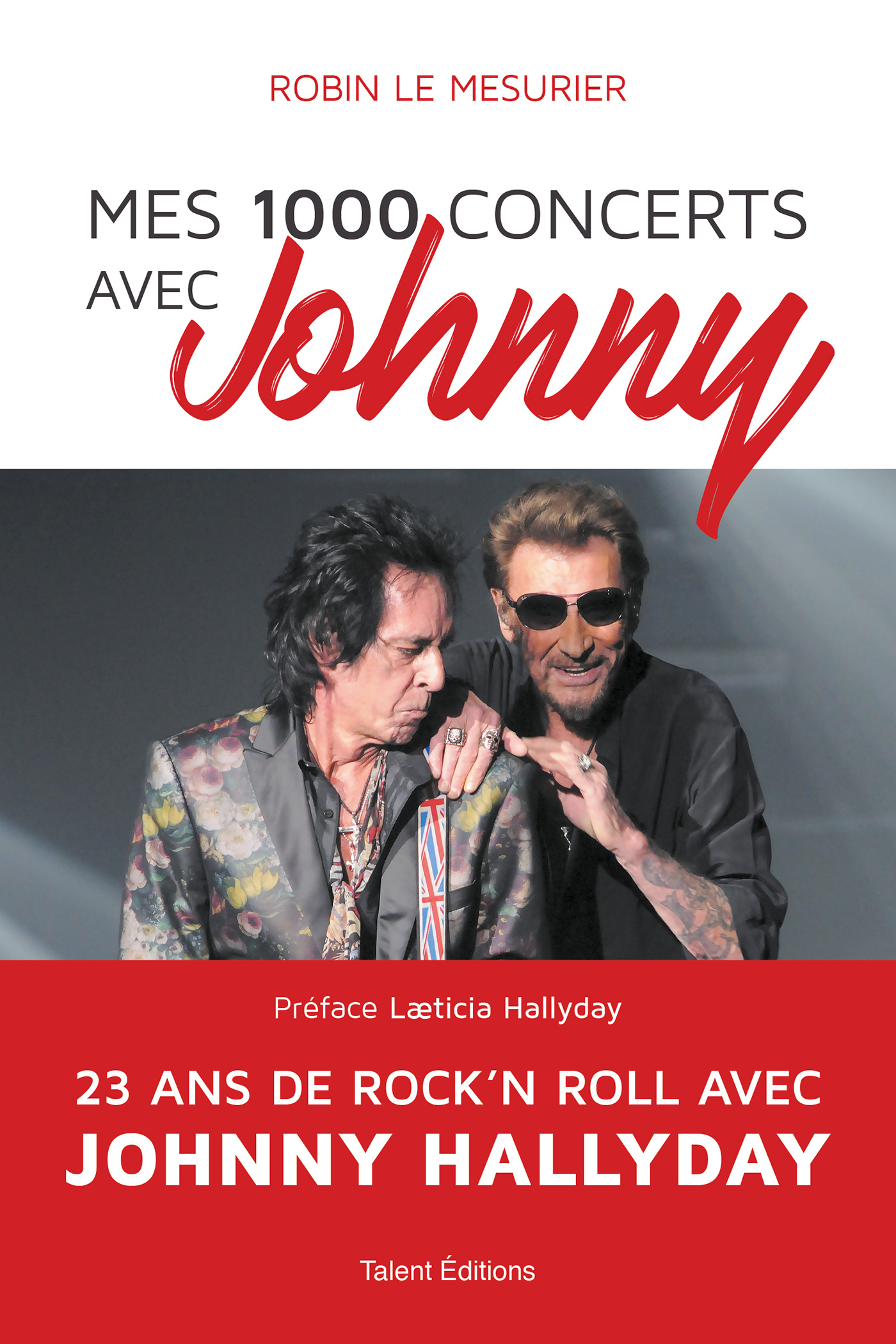 Mes 1000 concerts avec Johnny - ROBIN LE MESURIER, Læticia Hallyday Læticia Hallyday,  Læticia Hallyday - TALENT EDITIONS