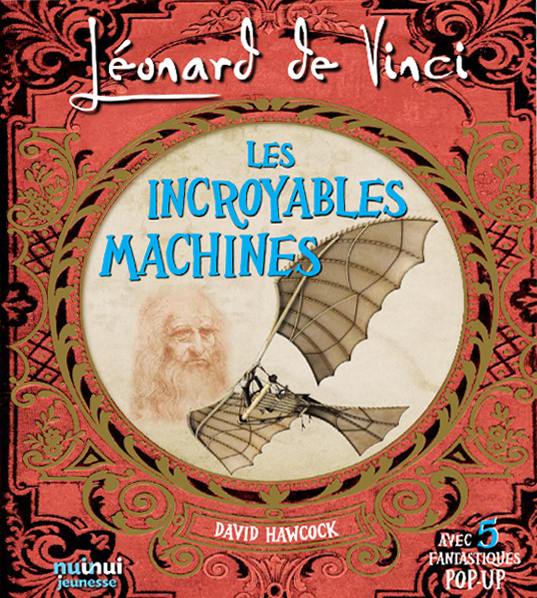 Léonard De Vinci - Les Incroyables machines - David Hawcock, Cécile Breffort - NUINUI JEUNESSE