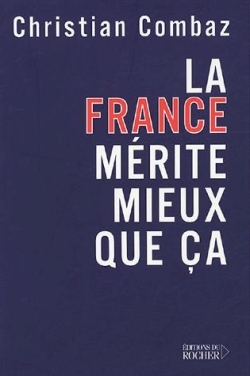 La France mérite mieux que ça - Christian Combaz - DU ROCHER