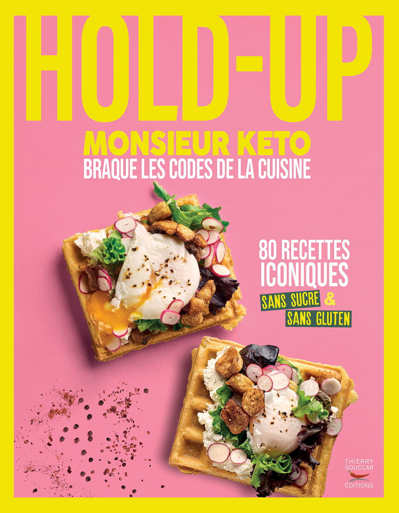Hold-up - Monsieur keto braque les codes de la cuisine - Monsieur Keto - THIERRY SOUCCAR Hold-up - Monsieur keto braque les codes de la cuisine - Monsieur Keto - THIERRY SOUCCAR