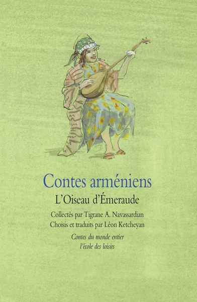 Contes arméniens - L'Oiseau d'Émeraude -  Ketcheyan Léon, Philippe Dumas, Tigrane A. Navassardian, Léon Ketcheyan - EDL