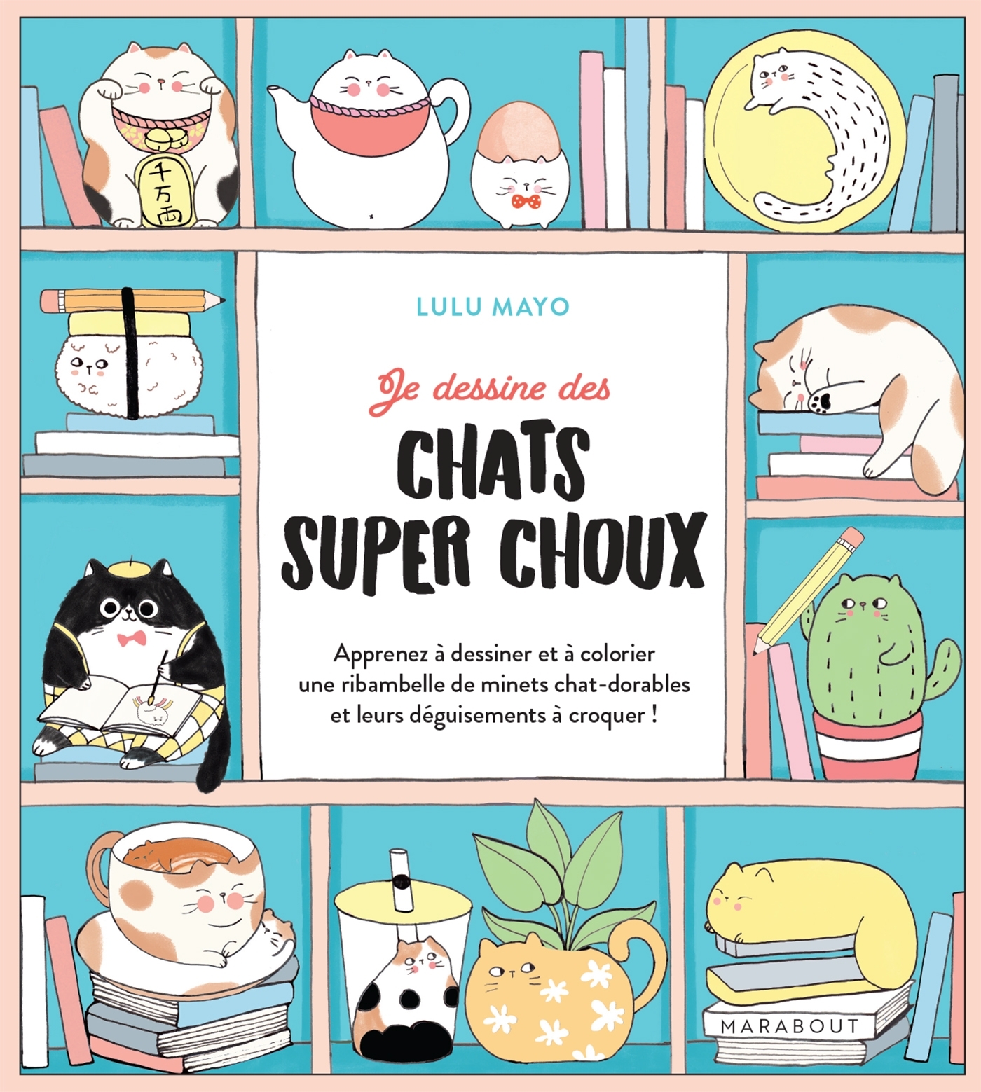 Je dessine des chats super choux - Lulu Mayo - MARABOUT Je dessine des chats super choux - Lulu Mayo - MARABOUT