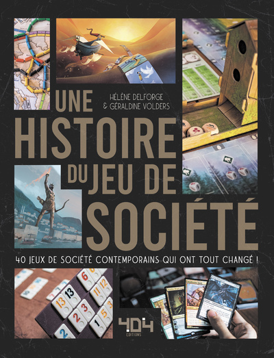 Une histoire du jeu de société - 40 jeux de société contemporains qui ont tout changé ! - Hélène Delforge, Géraldine Volders - 404 EDITIONS