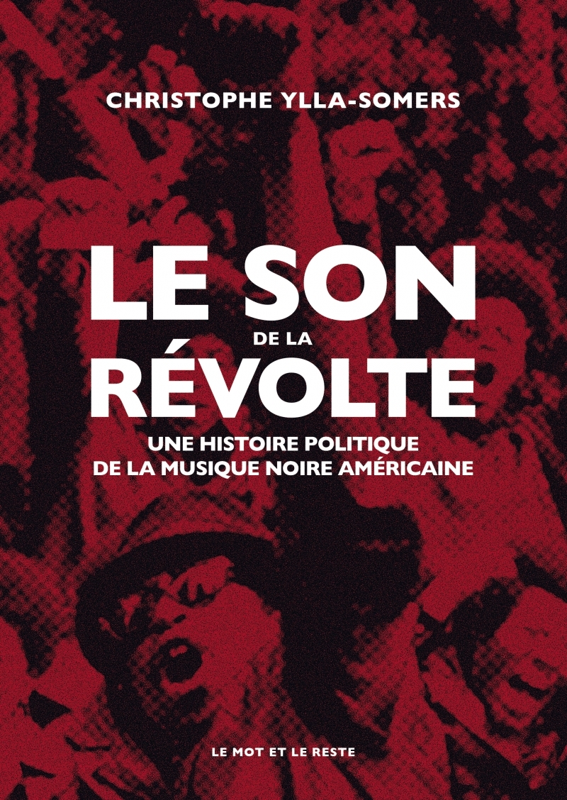 Le Son de la révolte - Une histoire politique de la musique - Christophe YLLA-SOMERS - MOT ET LE RESTE