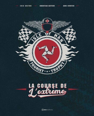 Isle of Man Tourist Trophy - La Course de l'extrême - Anne GIUNTINI, Christian Batteux, Eric Breton - CASA