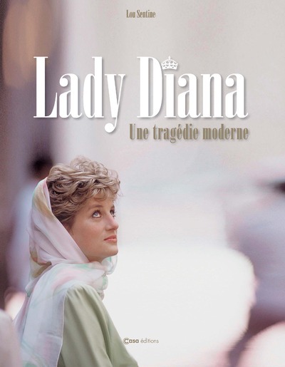 Lady Diana - Une tragédie moderne - Lou Sentine - CASA