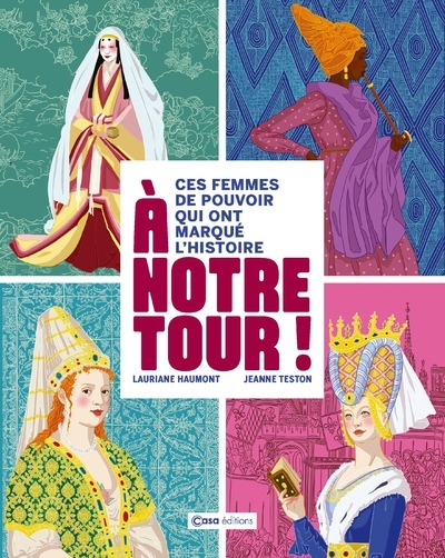 À notre tour ! - Ces femmes de pouvoir qui ont marqué l'Histoire - Lauriane Haumont, Jeanne Teston - CASA