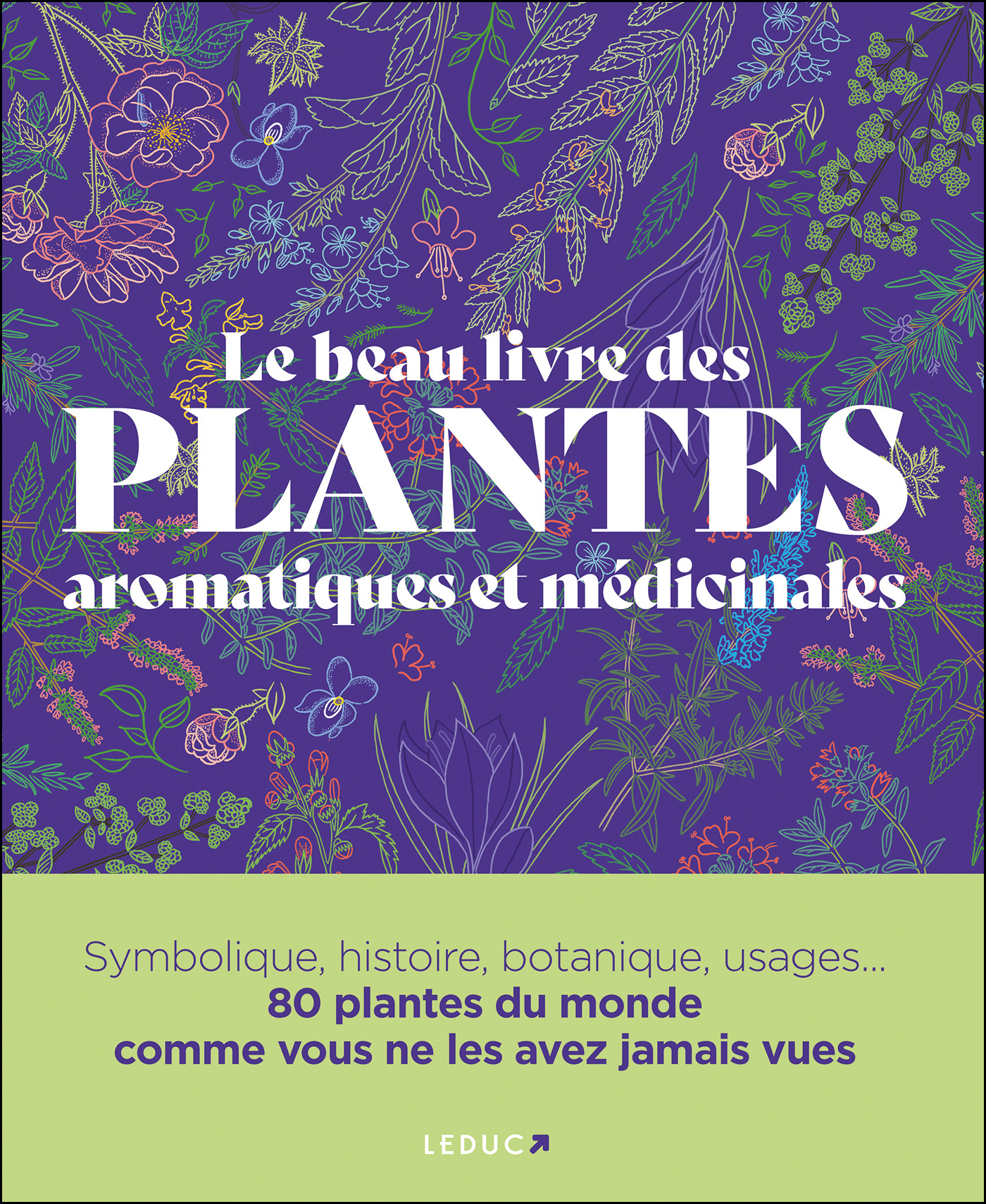 Le Beau Livre des plantes aromatiques et médicinales - Vincent Karche, Keith Rushforth, Andrew Mikilajski, Obe  Michael Scott ,  Sonya  Patel Ellis , Dr Ross Bayton, Peter Marren , Obe Michael Scott - LEDUC