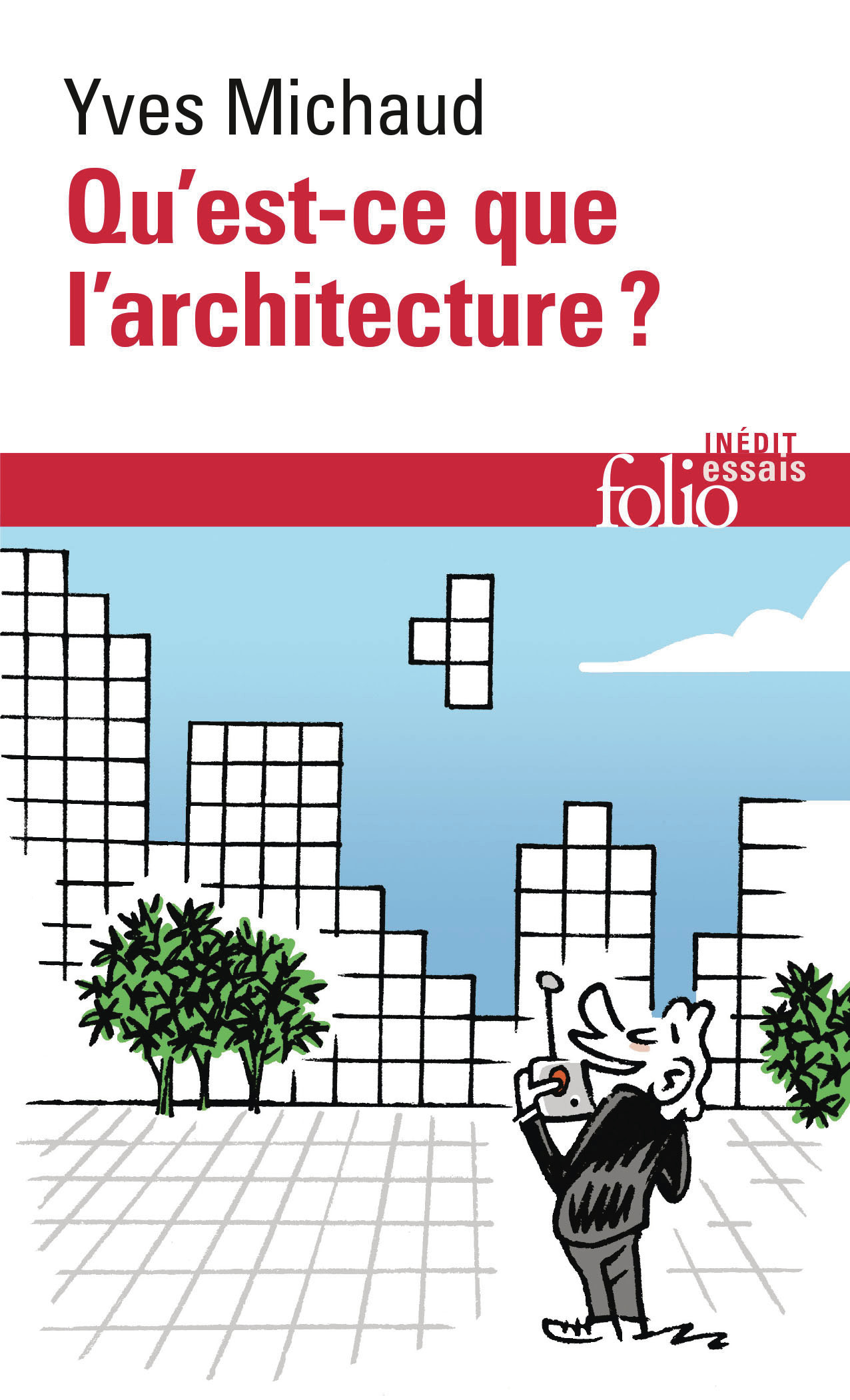 Qu'est-ce que l'architecture ? - YVES MICHAUD, Yves Michaud - FOLIO Qu'est-ce que l'architecture ? - YVES MICHAUD, Yves Michaud - FOLIO