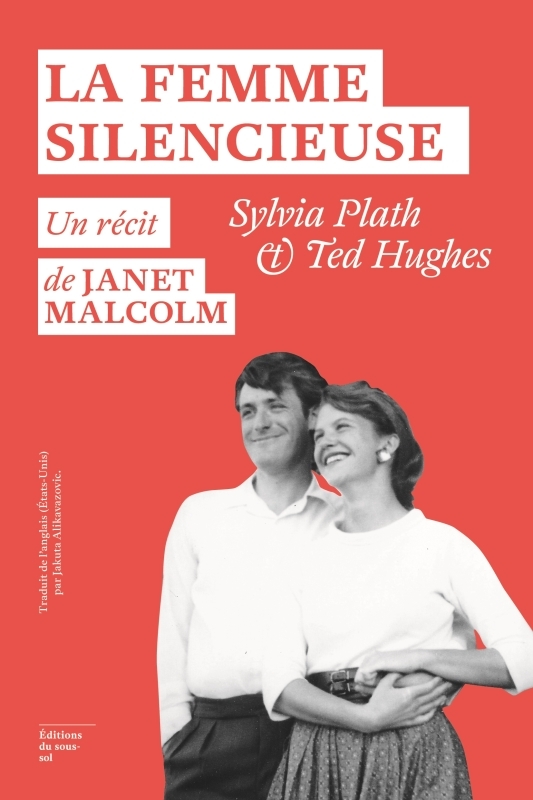 La Femme silencieuse - Sylvia Plath et Ted Hugues - Un récit de Janet Malcolm - Janet Malcolm, Jakuta Alikavazovic - SOUS SOL