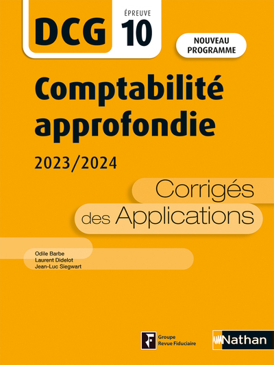 Comptabilité approfondie 2023/2024 - DCG - Epreuve 10 - Corrigés des applications - Odile Barbe, Laurent Didelot, Jean-Luc Siegwart - NATHAN