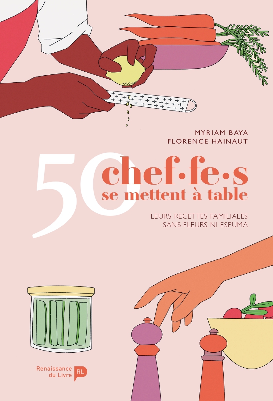 50 chef.f.es se mettent à table : leurs recettes familiales sans fleurs ni espuma - Myriam Baya, Florence Hainaut,  Baya,  hainaut - RENAISSANCE DU