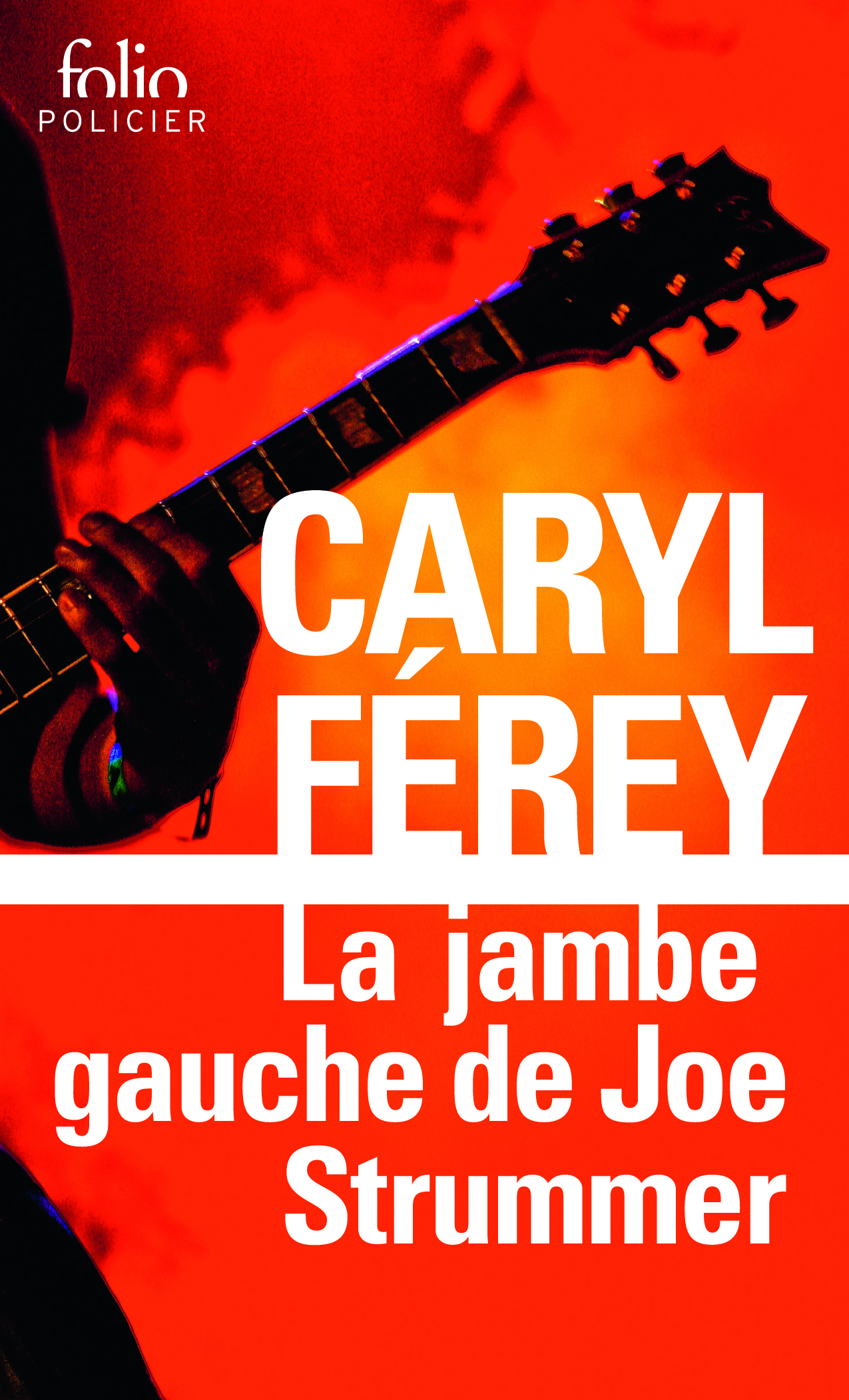 LA JAMBE GAUCHE DE JOE STRUMMER - UNE ENQUETE INEDITE DE MC CASH - FEREY CARYL - FOLIO