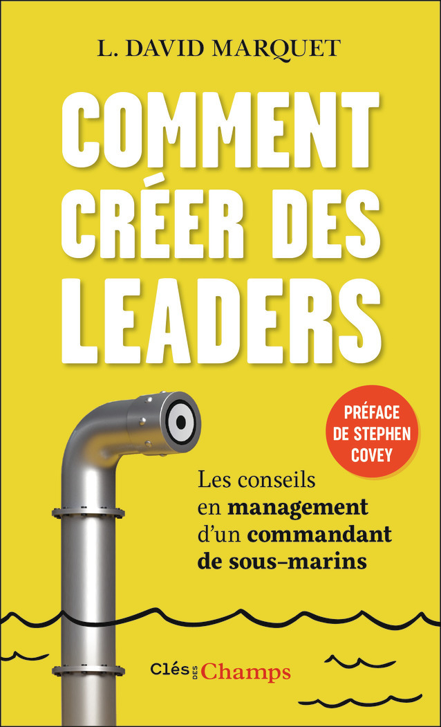 Comment créer des leaders - David Marquet, Stephen R. Covey, Jocelyne Roy - FLAMMARION