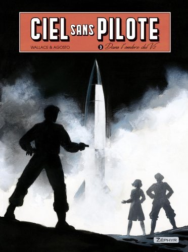 Ciel sans pilote - Tome 3 - Dans l'ombre du V2 T3/3 - WALLACE WALLACE, Agosto Stephan Agosto Stephan,  WALLACE,  Agosto Stephan - ZEPHYR