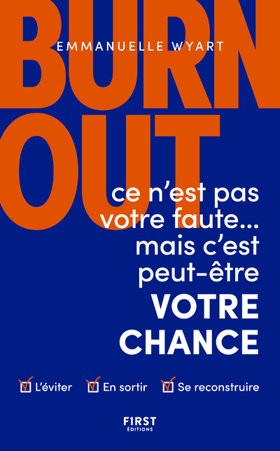 Burn-out : ce n'est pas votre faute mais c'est peut-être votre chance - Comment l'éviter ? Comment s - Emmanuelle Wyart - FIRST