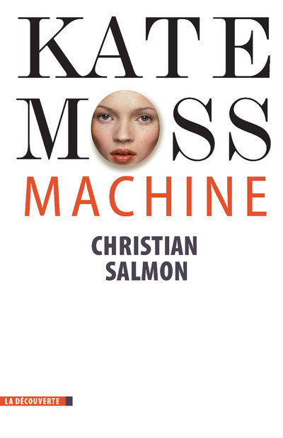 Kate Moss Machine - Christian Salmon - LA DECOUVERTE