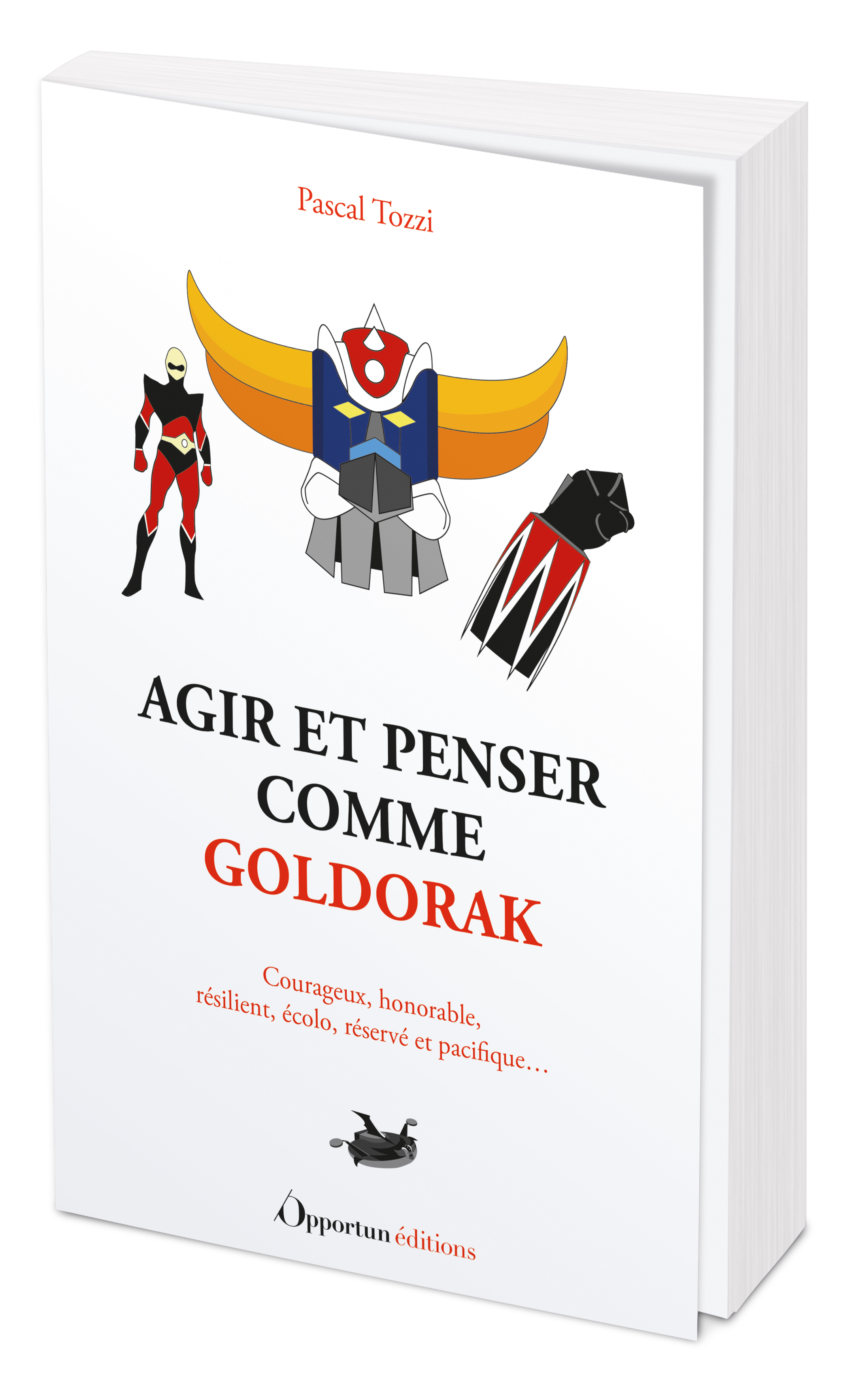 Agir et penser comme Goldorak - Pascal Tozzi - OPPORTUN