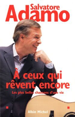 À ceux qui rêvent encore - Salvatore Adamo - ALBIN MICHEL